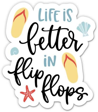 Life is Better in Flip Flops - 3" Vinyl Sticker - for Car Laptop I-Pad Phone Helmet Hard Hat - Waterproof Decal