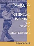 Pa-Kua: Chinese Boxing for Fitness and Self-Defense