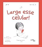 Larga esse Celular! O livro infantil sobre o uso de tela - Uma ferramenta para lidar com a geração ansiosa