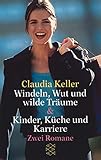 Windeln, Wut und wilde Träume & Kinder, Küche und Karriere: Zwei Romane (Die Frau in der Gesellschaft) - Claudia Keller 