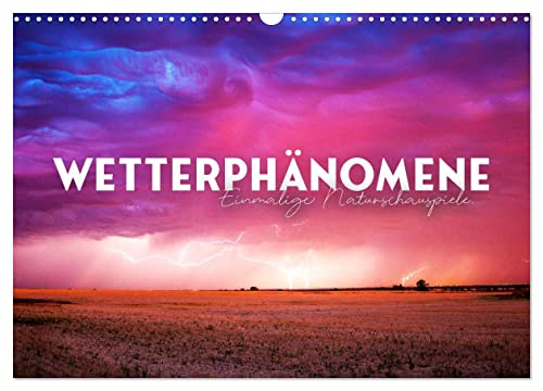 Wetterphänomene - Einmalige Naturschauspiele. (Wandkalender 2026 DIN A3 quer), CALVENDO Monatskalender: Aufregend schön. (CALVENDO Orte)