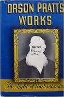 Orson Pratt's Works: The Light of Understanding B000I2XJCQ Book Cover