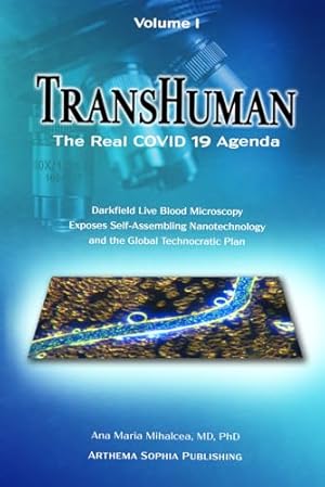 TRANSHUMAN: The Real COVID 19 Agenda - Volume 1: Darkfield Live Blood Microscopy Exposes Self-Assembling Nanotechnology and the Global Technocratic Plan