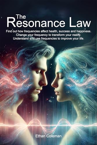 The Resonance Law: Find Out How Frequencies Affect Health, Succes...