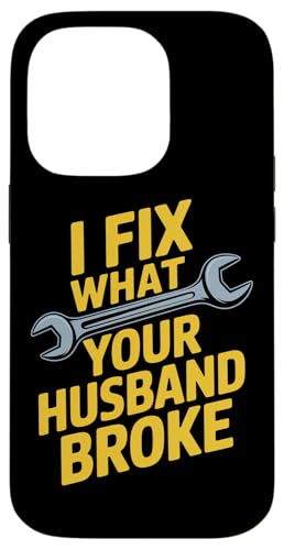I FIX WHAT YOUR HUSBAND BROKE CEl [A `  X}zP[X iPhone 14 Pro p