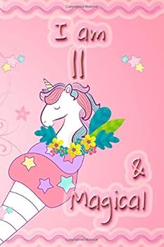 I Am 11 and Magical : Unicorn Journal, a Happy Birthday ___ Years Old Unicorn Journal Notebook for Kids, Birthday Unicorn Journal for Girls or Boys, 11 Year Old Birthday Gift for Kids