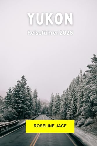 Yukon Reiseführer 2026: Wildnisstraßen, Goldgräberstädte, Nordlichter und weite Stille