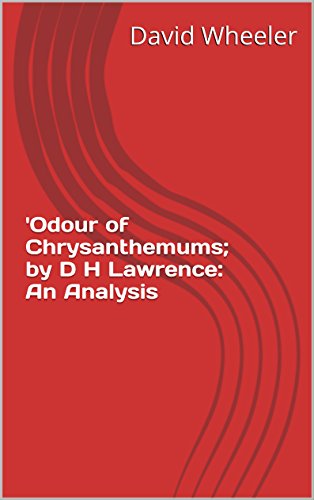 'Odour of Chrysanthemums; by D H Lawrence: An Analysis (English Edition) 'Odour of Chrysanthemums; by D H Lawrence: An Analysis (English Edition)