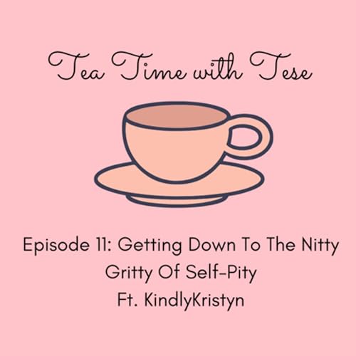 S1,E11: Getting Down To The Nitty Gritty Of Self-Pity Ft. KindlyKristyn