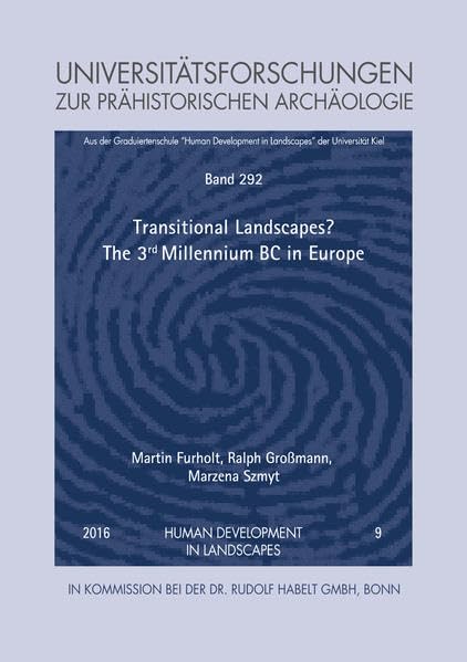 Transitional Landscapes? The 3rd Millennium BC in Europe: Proceedings of the International Workshop "Socio-Environmental Dynamics over the Last 12,000 ... zur prähistorischen Archäologie)