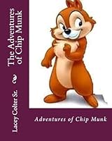 The Adventures of Chip Munk 1511452757 Book Cover