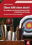 Üben hilft eben doch!: Ein Leitfaden zum lösungsorientierten Üben in Prävention und Therapie (Wißner-Lehrbuch)