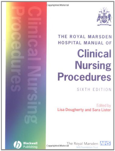 The Royal Marsden Hospital Manual of Clinical Nursing Procedures (Royal Marsden Nhs Trust) The Royal Marsden Hospital Manual of Clinical Nursing Procedures (Royal Marsden Nhs Trust)