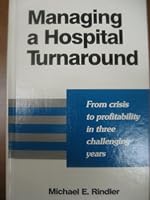 Managing a Hospital Turnaround: From Crisis to Profitability in Three Challenging Years 0931028957 Book Cover