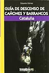 Guía de descenso de cañones y barrancos : Cataluña: 