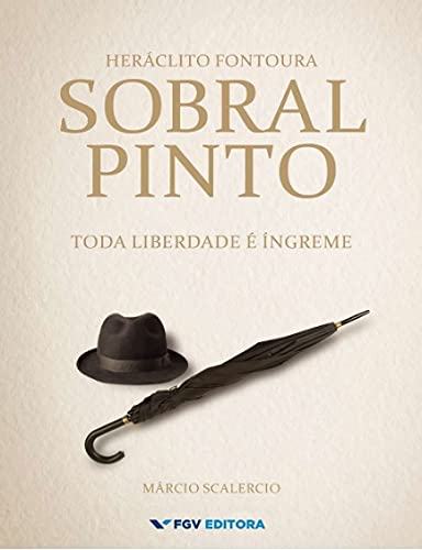 Heráclito Fontoura Sobral Pinto - Toda liberdade é íngreme