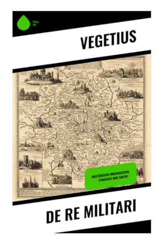 De re militari: Militärische Organisation, Strategie und Taktik -