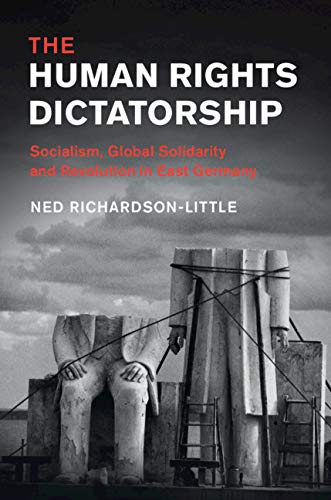The Human Rights Dictatorship: Socialism, Global Solidarity and Revolution in East Germany (Human Rights in History)      Kindle Edition