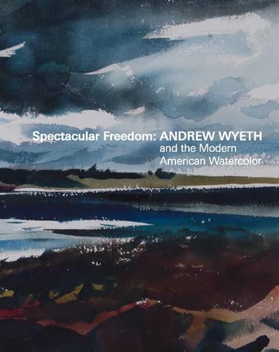 Spectacular Freedom: Andrew Wyeth and the Modern American Watercolor