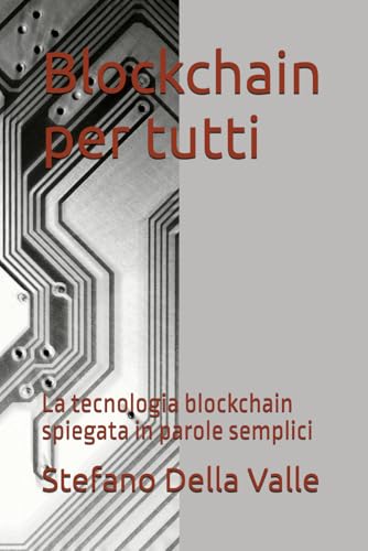 Blockchain per tutti: La tecnologia blockchain spiegata in parole semplici