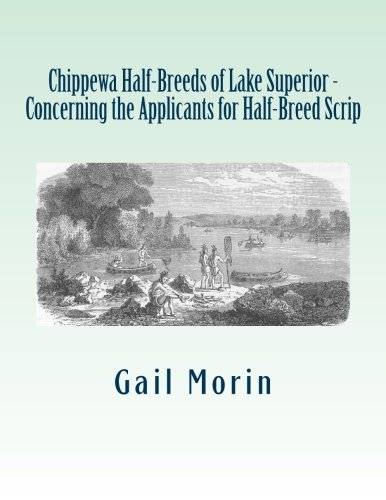 Chippewa Half-Breeds of Lake Superior - Concerning the Applicants for Half-Breed Scrip