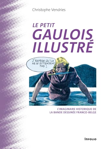 Le Petit Gaulois illustré - L'imaginaire historique de la bande dessinée franco-belge