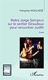  Relire Jorge Semprun sur le sentier Giraudoux pour rencontrer Judith: Essai (Critiques littéraires)