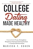 College Dating Made Healthy:: How to Build Trust, Strengthen Respect & Improve Communication in Campus Relationships (Healing From Emotional Abuse Philosophy)