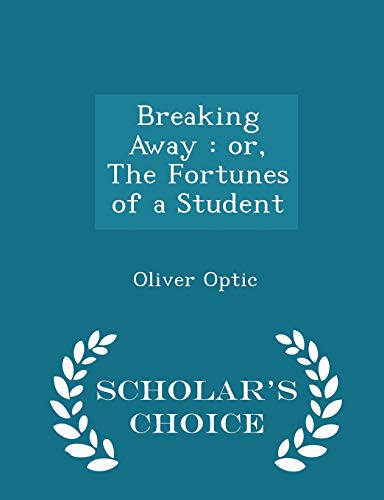 Breaking Away: Or, the Fortunes of a Student - ... 1296396274 Book Cover