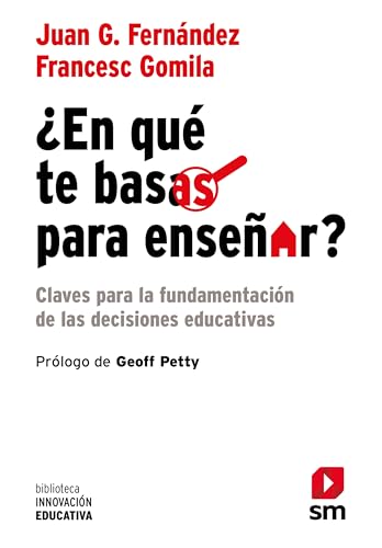 ¿En qué te basas para enseñar?: Claves para la fundamentación de las decisiones educativas: 5...