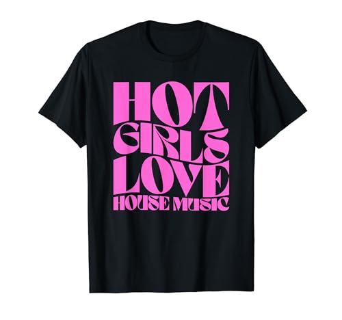House Music Lovers Clothing PWTRWH44CM4 Hot Girls Love House Music - Edm Festival T-Shirt cover