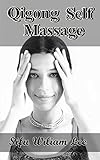 Qigong Meridian Self Massage: Complete Program for Improved Health, Pain Annihilation, and Swift Healing (Chi Powers for Modern Age)