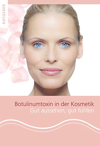 Patientenratgeber Botulinumtoxin in der Kosmetik: Gut aussehen, gut fÃ¼hlen (German Edition)