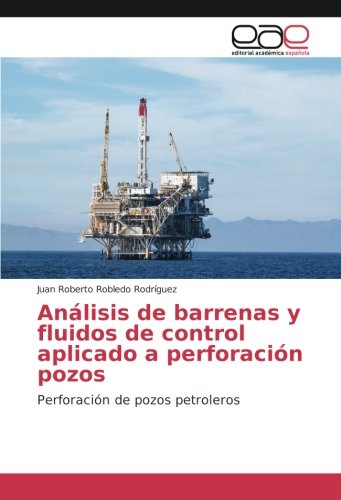 Análisis de barrenas y fluidos de control aplicado a perforación pozos: Perforación de pozos petroleros
