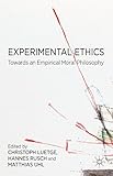 Experimental Ethics: Toward an Empirical Moral Philosophy