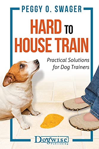 Hard to House Train: Practical Solutions for Dog Trainers