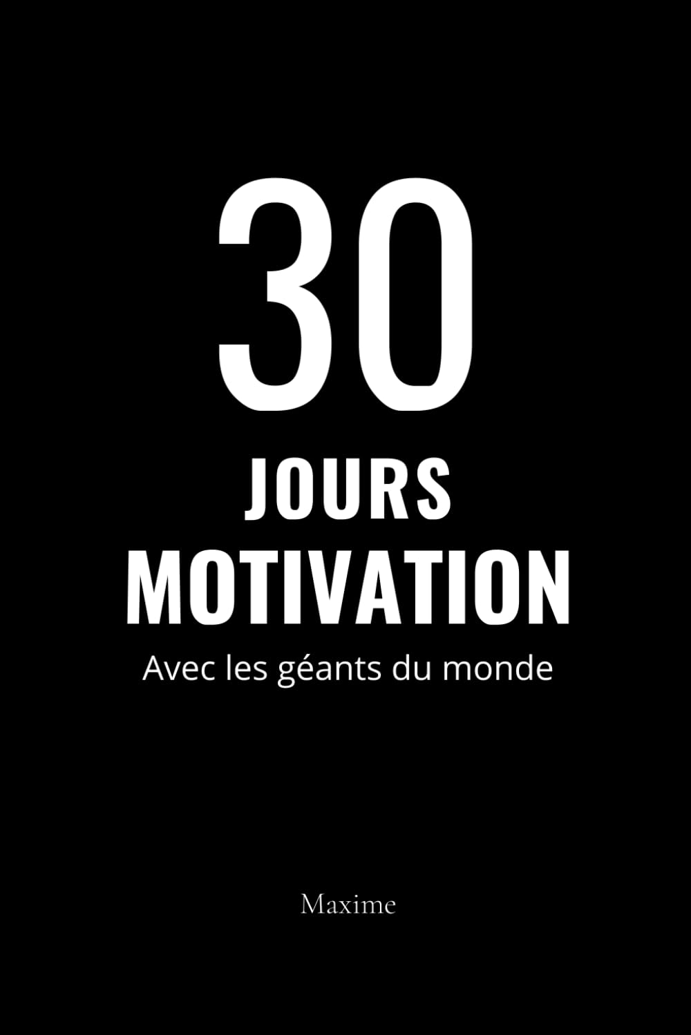 30 Jours de Motivation avec les géants de ce monde: Meilleures livres pour motiver un(e) ami(e): 2 (La vie est belle)