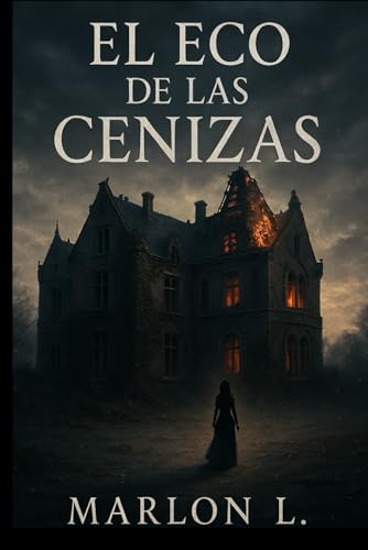 EL ECO DE LA CENIZAS: “Un regreso, una verdad oculta y un destino marcado por el fuego”