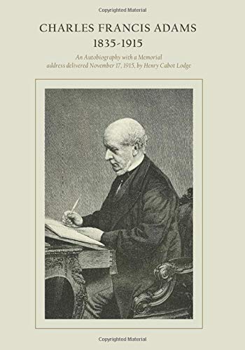 Charles Francis Adams, 1835-1915: An Autobiography