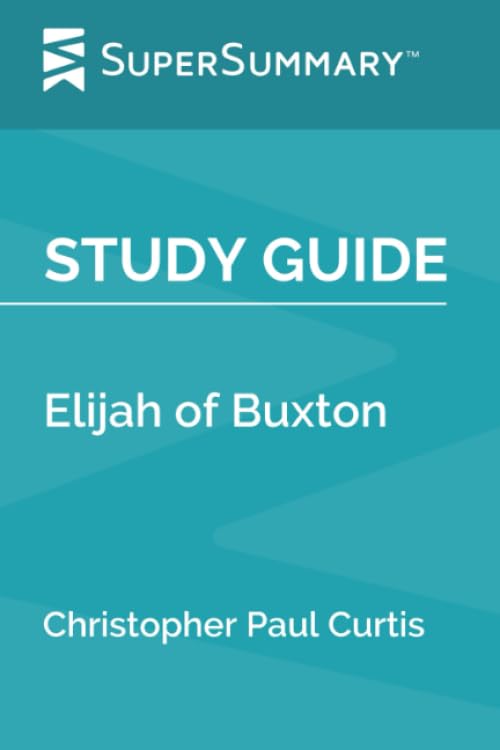 Study Guide: Elijah of Buxton by Christopher Paul Curtis (SuperSummary)