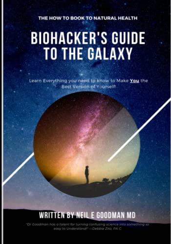 BioHacker's Guide to the Galaxy: The How To Book to Natural Healt...