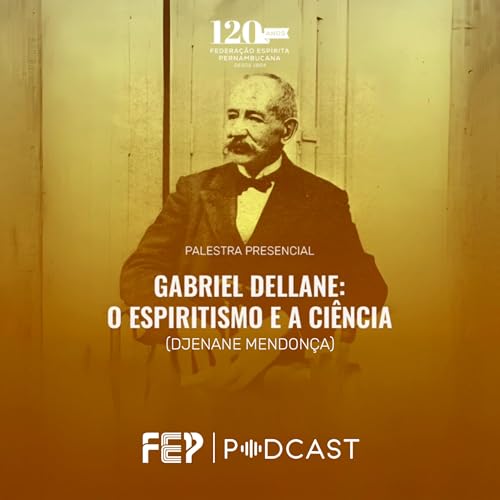 "Gabriel Dellane: O Espiritismo e a Ciência" com Djenane Mendonça