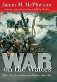 War on the Waters: The Union and Confederate Navies, 1861-1865 (Littlefield History of the Civil War Era)