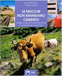 Le mucche non mangiano cemento. Viaggio tra gli