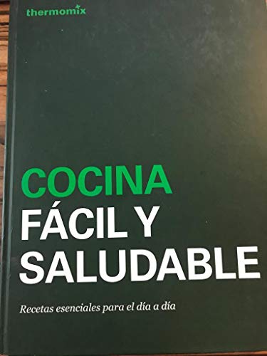 Thermomix Cocina Fácil y Saludable. Recetas Esenciales para el Dia a Dia