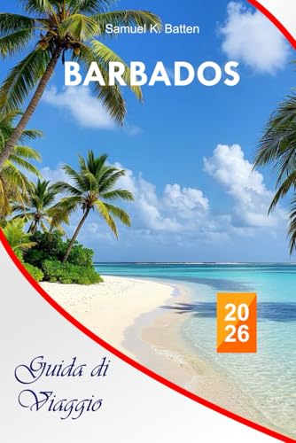  Barbados Guida di viaggio 2026: Esplora le attrazioni imperdibili, le avventure all\'aria aperta, le spiagge e i cibi nell\'isola dei Caraibi con consigli professionali e itinerario perfetto