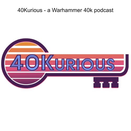 Couverture de 40Kurious - a Warhammer 40k podcast