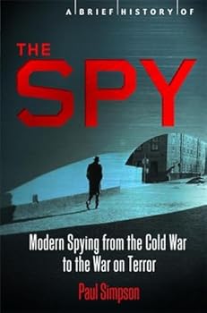 Paperback A Brief History of the Spy: Modern Spying from the Cold War to the War on Terror (Brief Histories) Book