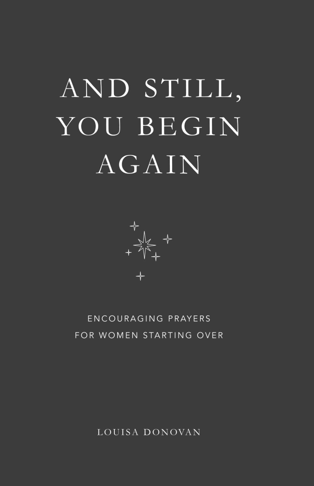 And Still, You Begin Again: Encouraging Prayers for Women Starting Over