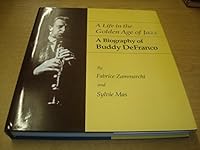 A Life in the Golden Age of Jazz: A Biography of Buddy DeFranco 0961726660 Book Cover